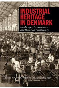 Industrial Heritage in Denmark: Landscapes, Environments and Historical Archeology