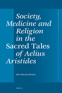 Society, Medicine and Religion in the Sacred Tales of Aelius Aristides