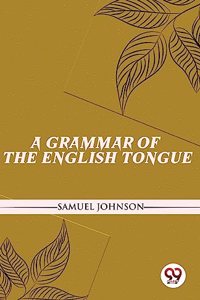 A Grammar of the English Tongue