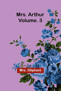 Mrs. Arthur; Vol. 3