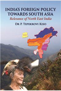 India's Foreign Policy Towards South Asia : Relevance Of North East India