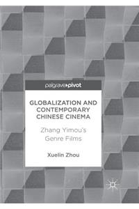 Globalization and Contemporary Chinese Cinema: Zhang Yimou's Genre Films