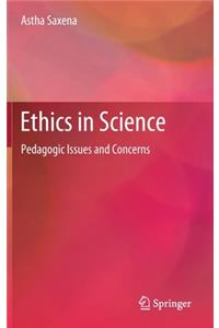 Ethics in Science: Pedagogic Issues and Concerns