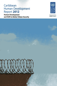 Caribbean Human Development Report 2012: Human Development and Shift to Better Citizen Security