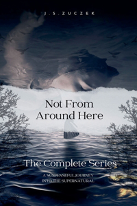 Not From Around Here The Complete Collection