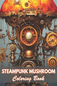 Steampunk Mushroom Coloring Book
