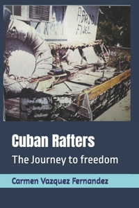 Cuban Rafters: The Journey to freedom