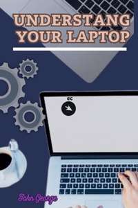 Understanding Your Laptop as a Beginner