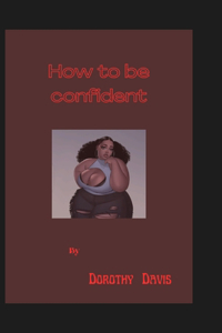 How to be confident