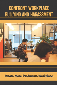 Confront Workplace Bullying And Harassment