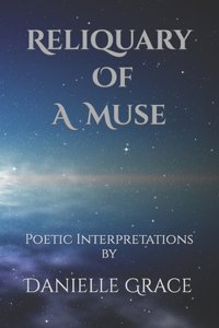 Reliquary Of A Muse: Poetic Interpretations