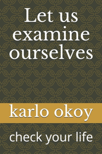 Let us examine ourselves: check your life