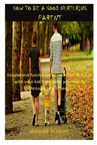 How to Be a Good Nurturing Parent