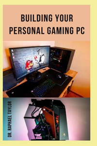 Building Your Personal Gaming PC
