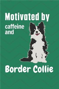 Motivated by caffeine and Border Collie