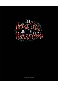 Littlest Birds Sing The Prettiest Songs