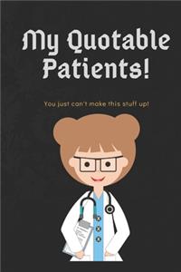My Quotable Patients The Funniest Things Patients Say Funny, Crazy or Witty Quotes and memories