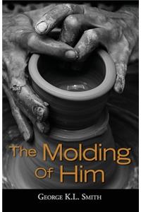 The Molding of Him