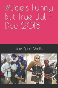 #Jaes Funny But True Jul - Dec 2018