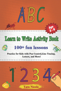 Learn to Write Activity Book - 100 Fun Lessons.: Practice for Kids with Pen Control, Line Tracing, Letters, and More!