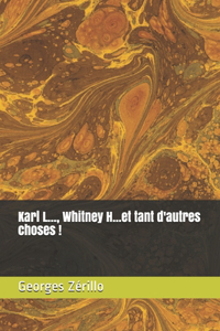 Karl L..., Whitney H...et tant d'autres choses !