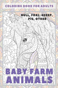 Baby Farm Animals - Coloring Book for adults - Bull, Foal, Sheep, Pig, other