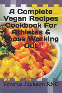 Complete Vegan Recipes Cookbook For Athletes & Those Working Out