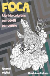 Libri da colorare per adulti per donne - Mandala Anti stress - Animali mistici - Foca