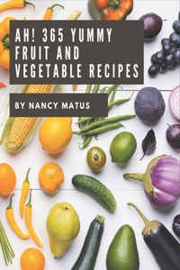 Ah! 365 Yummy Fruit and Vegetable Recipes