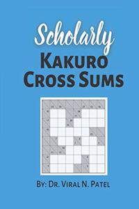 Scholarly Kakuro Cross Sums: Kakuro Puzzle Book For Adults: Popular Kakuro for Experts