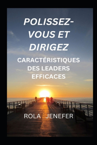 Polissez-Vous Et Dirigez: Caractéristiques Des Leaders Efficaces