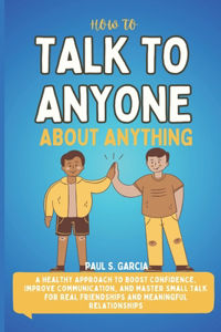 How To Talk to Anyone About Anything