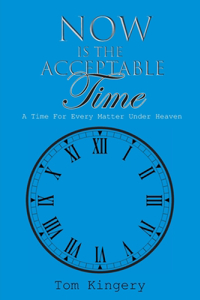 Now Is The Acceptable Time
