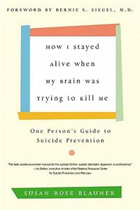 How I Stayed Alive When My Brain Was Trying to Kill Me