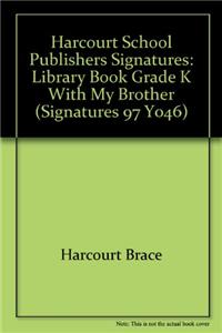 Harcourt School Publishers Signatures: Library Book Grade K with My Brother