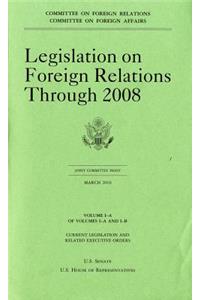 Legislation on Foreign Relations Through 2008, V. 1-A, March 2010