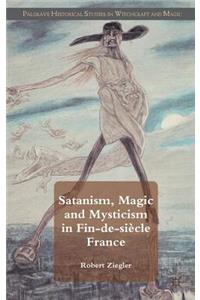 Satanism, Magic and Mysticism in Fin-De-Siècle France