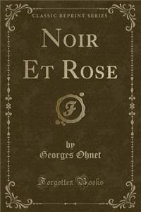 Noir Et Rose (Classic Reprint)