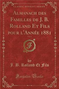 Almanach Des Familles de J. B. Rolland Et Fils Pour l'Année 1881, Vol. 4 (Classic Reprint)