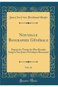 Nouvelle Biographie Générale, Vol. 41: Depuis les Temps les Plus Reculés Jusqu'a Nos Jours; Prévalaye; Renouard (Classic Reprint)