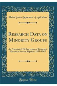 Research Data on Minority Groups: An Annotated Bibliography of Economic Research Service Reports: 1955-1965 (Classic Reprint)