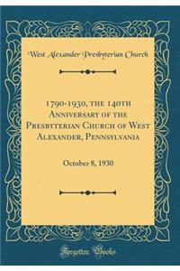 1790-1930, the 140th Anniversary of the Presbyterian Church of West Alexander, Pennsylvania: October 8, 1930 (Classic Reprint)