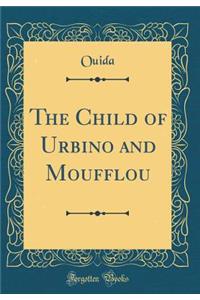 The Child of Urbino and Moufflou (Classic Reprint)