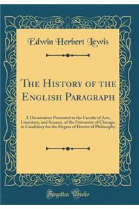 The History of the English Paragraph: A Dissertation Presented to the Faculty of Arts, Literature, and Science, of the University of Chicago, in Candidacy for the Degree of Doctor of Philosophy (Classic Reprint)