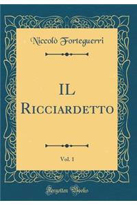 Il Ricciardetto, Vol. 1 (Classic Reprint)