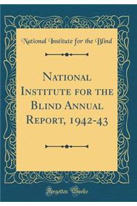 National Institute for the Blind Annual Report, 1942-43 (Classic Reprint)