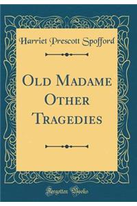 Old Madame Other Tragedies (Classic Reprint)