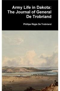 Army Life in Dakota: The Journal of General De Trobriand