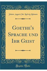 Goethe's Sprache Und Ihr Geist (Classic Reprint)