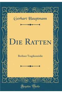 Die Ratten: Berliner TragikomÃ¶die (Classic Reprint)